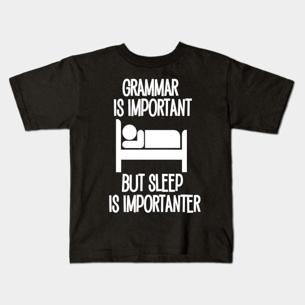 Grammar is Important but Sleep is Imporanter Kids T-Shirt by Timeforplay